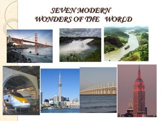 SEVEN MODERN    WONDERS OF THE  WORLD 