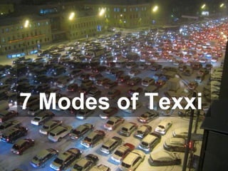 7 Modes of Texxi
 