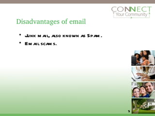 Disadvantages of email Junk mail, also known as Spam.  Email scams. 