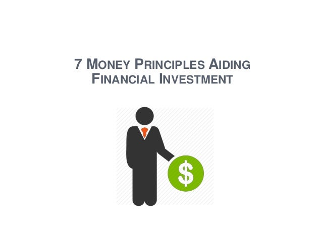 7 MONEY PRINCIPLES AIDING FINANCIAL INVESTMENT