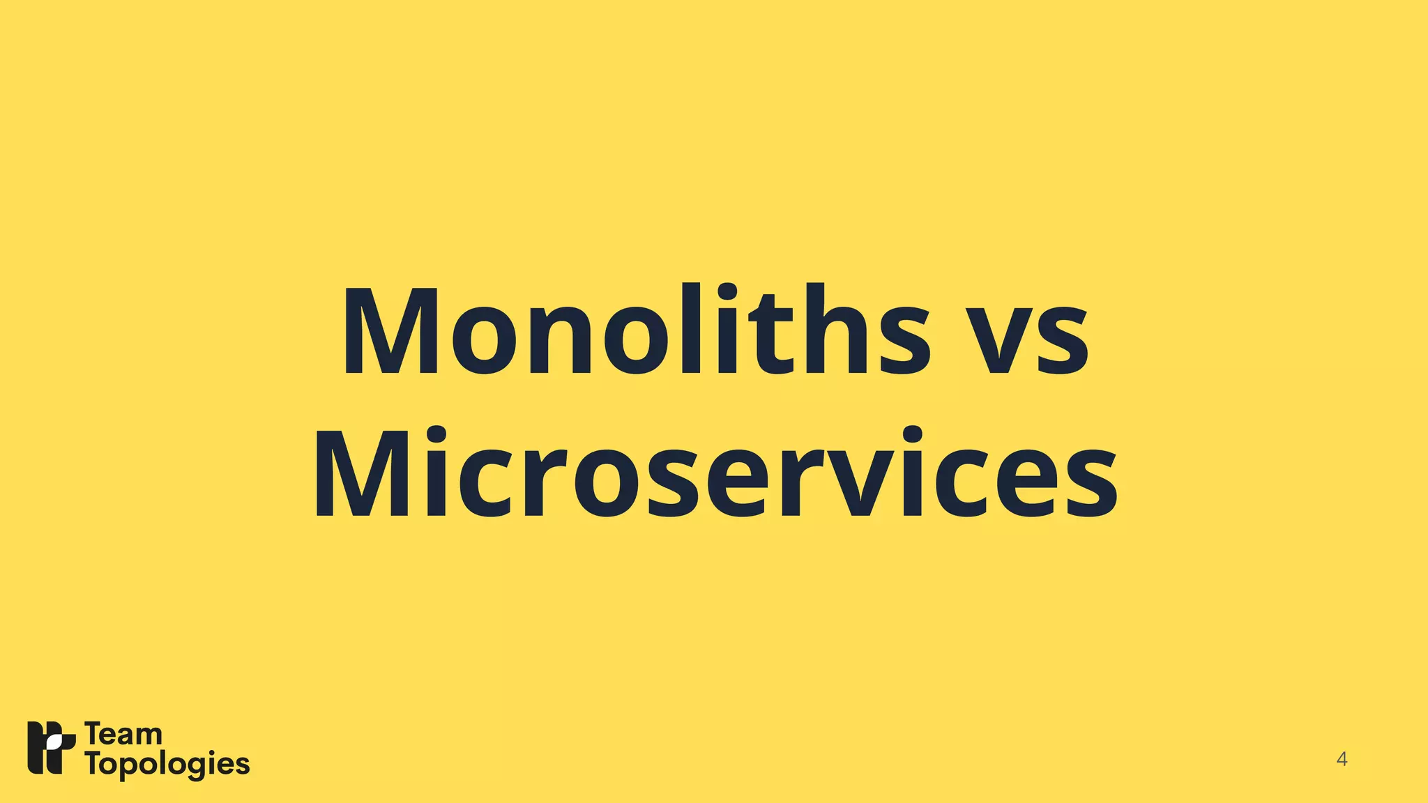 Monoliths vs
Microservices
4
 