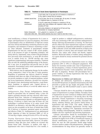 1234      Hypertension           December 2003


                          TABLE 21.         Treatment of Acute Severe Hypertension in Preeclampsia
                          Hydralazine                 5 mg IV bolus, then 10 mg every 20 to 30 minutes to a maximum of
                                                      25 mg, repeat in several hours as necessary
                          Labetalol (second-line)     20 mg IV bolus, then 40 mg 10 minutes later, 80 mg every 10 minutes
                                                      for 2 additional doses to a maximum of 220 mg
                          Nifedipine                  10 mg PO, repeat every 20 minutes to a maximum of 30 mg
                          (controversial)             Caution when using nifedipine with magnesium sulfate, can see
                                                      precipitous BP drop
                                                      Short-acting nifedipine is not approved by US Food and Drug
                                                      Administration for managing hypertension
                          Sodium nitroprusside        0.25 g/kg/min to a maximum of 5 g/kg/min
                          (rarely when others fail)   Fetal cyanide poisoning may occur if used for more than 4 hours


renal insufficiency, a history of hypertension for 4 years or                  might be prudent to withhold antihypertensive medication,
longer, and hypertension in a previous pregnancy. Prevention                   with close monitoring of BP, and reinstitute antihypertensive
of preeclampsia relies on identification of high-risk women                    therapy following discontinuation of nursing. No short-term
and close clinical and laboratory monitoring aimed at its early                adverse effects have been reported from exposure to methyl-
recognition, and institution of intensive monitoring or deliv-                 dopa or hydralazine. Propanolol and labetalol are preferred if
ery when indicated. Treatment of preeclampsia includes                         a BB is indicated. ACEIs and ARBs should be avoided on the
hospitalization for bed rest, control of BP, seizure prophy-                   basis of reports of adverse fetal and neonatal renal effects.
laxis in the presence of signs of impending eclampsia, and                     Diuretics may reduce milk volume and thereby suppress
timely delivery. Importantly, many women with preeclampsia                     lactation. Breast-fed infants of mothers taking antihyperten-
have previously been normotensive, so acute BP elevations                      sive agents should be closely monitored for potential adverse
even to modest levels (ie, 150/100 mm Hg) may cause                            effects.
significant symptomatology and require treatment. Treatment
does not alter the underlying pathophysiology of the disease,                  Recurrence of Hypertension. Hypertension recurs in a large
but it may slow its progression and provide time for fetal                     proportion (20% to 50%) of subsequent pregnancies. Risk
maturation. Preeclampsia rarely remits spontaneously and in                    factors for recurrence include early onset of hypertension in
most cases worsens with time.                                                  the first pregnancy, a history of chronic hypertension, persis-
   While delivery may be appropriate therapy for the mother,                   tent hypertension beyond 5 weeks postpartum, and elevated
it may compromise a fetus of less than 32 weeks gestation.                     BP early in pregnancy. Women with preeclampsia have a
Regardless of gestational age, delivery should be strongly                     greater tendency to develop hypertension than those with
considered when there are signs of fetal distress or intrauter-                normotensive pregnancies.
ine growth retardation or signs of maternal problems, includ-                  Hypertension in Children and Adolescents
ing severe hypertension, hemolysis, elevated liver enzymes,                    In children and adolescents, hypertension is defined as
low platelet count, deteriorating renal function, visual distur-               elevated BP that persists on repeated measurement at the 95th
bance, headache, or epigastric pain. Vaginal delivery is                       percentile or greater for age, height, and gender (Table 22).
preferable to cesarean delivery to avoid the added stress of                   As with adults, the fifth Korotkoff sound is used to define
surgery.                                                                       DBP.311
                                                                                  Clinicians should be alert to the possibility of identifiable
Antihypertensive Drug Therapy. Antihypertensive therapy
                                                                               causes of hypertension in younger children. Secondary forms
should be prescribed only for maternal safety; it does not
                                                                               of hypertension are more common in children and in individ-
improve perinatal outcomes and may adversely affect utero-
                                                                               uals with severe hypertension ( 20 mm Hg above the 95th
placental blood flow. Selection of antihypertensive agents
                                                                               percentile). Chronic hypertension is becoming increasingly
and route of administration depends on anticipated timing of
                                                                               common in adolescence and is generally associated with
delivery. If delivery is likely more than 48 hours off, oral
                                                                               obesity, sedentary lifestyle, and a positive family history of
methyldopa is preferred because of its safety record. Oral
                                                                               hypertension and other CVDs. Like adults, children and
labetalol is an alternative, and other BBs and calcium antag-
                                                                               adolescents with established hypertension develop target
onists are also acceptable on the basis of limited data (Table
                                                                               organ damage, including LVH. Appropriate assessment for
20). If delivery is imminent, parenteral agents are practical
                                                                               LVH, including echocardiography, should be considered in
and effective (Table 21). Antihypertensives are administered
                                                                               children who have significant and persisting hypertension.
before induction of labor for persistent DBPs of 105 to
110 mm Hg or higher, aiming for levels of 95 to 105 mm Hg.                        Lifestyle interventions should be recommended for all
                                                                               children with hypertension, with pharmacological therapy
Treating Hypertension During Lactation. Hypertensive                           instituted for higher levels of BP or if insufficient response to
mothers can usually breast-feed safely. However, all antihy-                   lifestyle modifications occurs. Teenage children with BP
pertensive drugs that have been studied are excreted into                      below but near the 95th percentile should adopt healthy
human breast milk. Therefore, in mothers with stage 1                          lifestyles similar to adults with prehypertension. Although the
hypertension who wish to breast-feed for a few months, it                      recommendations for drug choices are generally similar in
 