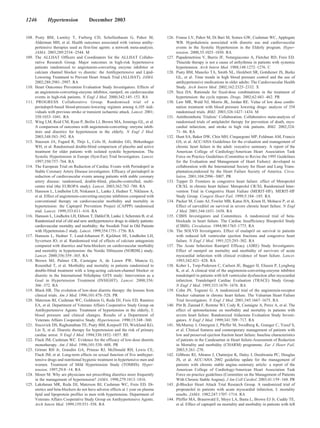 1246         Hypertension              December 2003


108. Psaty BM, Lumley T, Furberg CD, Schellenbaum G, Pahor M,                      126. Franse LV, Pahor M, Di Bari M, Somes GW, Cushman WC, Applegate
     Alderman MH, et al. Health outcomes associated with various antihy-                WB. Hypokalemia associated with diuretic use and cardiovascular
     pertensive therapies used as first-line agents: a network meta-analysis.           events in the Systolic Hypertension in the Elderly program. Hyper-
     JAMA. 2003;289:2534 –2544. M                                                       tension. 2000;35:1025–1030. RA
109. The ALLHAT Officers and Coordinators for the ALLHAT Collabo-                  127. Papademetriou V, Burris JF, Notargiacomo A, Fletcher RD, Freis ED.
     rative Research Group. Major outcomes in high-risk hypertensive                    Thiazide therapy is not a cause of arrhythmia in patients with systemic
     patients randomized to angiotensin-converting enzyme inhibitor or                  hypertension. Arch Intern Med. 1988;148:1272–1276. C
     calcium channel blocker vs diuretic: the Antihypertensive and Lipid-          128. Psaty BM, Manolio TA, Smith NL, Heckbert SR, Gottdiener JS, Burke
     Lowering Treatment to Prevent Heart Attack Trial (ALLHAT). JAMA.                   GL, et al. Time trends in high blood pressure control and the use of
     2002;288:2981–2997. RA                                                             antihypertensive medications in older adults: The Cardiovascular Health
110. Heart Outcomes Prevention Evaluation Study Investigators. Effects of               Study. Arch Intern Med. 2002;162:2325–2332. X
     an angiotensin-converting-enzyme inhibitor, ramipril, on cardiovascular       129. Sica DA. Rationale for fixed-dose combinations in the treatment of
     events in high-risk patients. N Engl J Med. 2000;342:145–153. RA                   hypertension: the cycle repeats. Drugs. 2002;62:443– 462. PR
111. PROGRESS Collaborative Group. Randomised trial of a                           130. Law MR, Wald NJ, Morris JK, Jordan RE. Value of low dose combi-
     perindopril-based blood-pressure-lowering regimen among 6,105 indi-                nation treatment with blood pressure lowering drugs: analysis of 354
     viduals with previous stroke or transient ischaemic attack. Lancet. 2001;          randomised trials. BMJ. 2003;326:1427–1434. M
     358:1033–1041. RA                                                             131. Antithrombotic Trialists’ Collaboration. Collaborative meta-analysis of
112. Wing LM, Reid CM, Ryan P, Beilin LJ, Brown MA, Jennings GL, et al.                 randomised trials of antiplatelet therapy for prevention of death, myo-
     A comparison of outcomes with angiotensin-converting– enzyme inhib-                cardial infarction, and stroke in high risk patients. BMJ. 2002;324:
     itors and diuretics for hypertension in the elderly. N Engl J Med.                 71– 86. RA
     2003;348:583–592. RA                                                          132. Hunt SA, Baker DW, Chin MH, Cinquegrani MP, Feldman AM, Francis
113. Staessen JA, Fagard R, Thijs L, Celis H, Arabidze GG, Birkenhager                  GS, et al. ACC/AHA Guidelines for the evaluation and management of
     WH, et al. Randomised double-blind comparison of placebo and active                chronic heart failure in the adult: executive summary. A report of the
     treatment for older patients with isolated systolic hypertension. The              American College of Cardiology/American Heart Association Task
     Systolic Hypertension in Europe (Syst-Eur) Trial Investigators. Lancet.            Force on Practice Guidelines (Committee to Revise the 1995 Guidelines
     1997;350:757–764. RA                                                               for the Evaluation and Management of Heart Failure): developed in
114. The European Trial on Reduction of Cardiac Events with Perindopril in              collaboration with the International Society for Heart and Lung Trans-
     Stable Coronary Artery Disease investigators. Efficacy of perindopril in           plantation;endorsed by the Heart Failure Society of America. Circu-
     reduction of cardiovascular events among patients with stable coronary             lation. 2001;104:2996 –3007. PR
     artery disease: randomised, double-blind, placebo-controlled, multi-          133. Tepper D. Frontiers in congestive heart failure: effect of Metoprolol
     centre trial (the EUROPA study). Lancet. 2003;362:782–788. RA                      CR/XL in chronic heart failure: Metoprolol CR/XL Randomised Inter-
115. Hansson L, Lindholm LH, Niskanen L, Lanke J, Hedner T, Niklason A,                 vention Trial in Congestive Heart Failure (MERIT-HF). MERIT-HF
     et al. Effect of angiotensin-converting-enzyme inhibition compared with            Study Group. Congest Heart Fail. 1999;5:184 –185. RA
     conventional therapy on cardiovascular morbidity and mortality in             134. Packer M, Coats AJ, Fowler MB, Katus HA, Krum H, Mohacsi P, et al.
     hypertension: the Captopril Prevention Project (CAPPP) randomised                  Effect of carvedilol on survival in severe chronic heart failure. N Engl
     trial. Lancet. 1999;353:611– 616. RA                                               J Med. 2001;344:1651–1658. RA
116. Hansson L, Lindholm LH, Ekbom T, Dahlof B, Lanke J, Schersten B, et al.       135. CIBIS Investigators and Committees. A randomized trial of beta-
     Randomised trial of old and new antihypertensive drugs in elderly patients:        blockade in heart failure. The Cardiac Insufficiency Bisoprolol Study
     cardiovascular mortality and morbidity: the Swedish Trial in Old Patients          (CIBIS). Circulation. 1994;90:1765–1773. RA
     with Hypertension-2 study. Lancet. 1999;354:1751–1756. RA                     136. The SOLVD Investigators. Effect of enalapril on survival in patients
117. Hansson L, Hedner T, Lund-Johansen P, Kjeldsen SE, Lindholm LH,                    with reduced left ventricular ejection fractions and congestive heart
     Syvertsen JO, et al. Randomised trial of effects of calcium antagonists            failure. N Engl J Med. 1991;325:293–302. RA
     compared with diuretics and beta-blockers on cardiovascular morbidity         137. The Acute Infarction Ramipril Efficacy (AIRE) Study Investigators.
     and mortality in hypertension: the Nordic Diltiazem (NORDIL) study.                Effect of ramipril on mortality and morbidity of survivors of acute
     Lancet. 2000;356:359 –365. RA                                                      myocardial infarction with clinical evidence of heart failure. Lancet.
118. Brown MJ, Palmer CR, Castaigne A, de Leeuw PW, Mancia G,                           1993;342:821– 828. RA
     Rosenthal T, et al. Morbidity and mortality in patients randomised to         138. Kober L, Torp-Pedersen C, Carlsen JE, Bagger H, Eliasen P, Lyngborg
     double-blind treatment with a long-acting calcium-channel blocker or               K, et al. A clinical trial of the angiotensin-converting-enzyme inhibitor
     diuretic in the International Nifedipine GITS study: Intervention as a             trandolapril in patients with left ventricular dysfunction after myocardial
     Goal in Hypertension Treatment (INSIGHT). Lancet. 2000;356:                        infarction. Trandolapril Cardiac Evaluation (TRACE) Study Group.
     366 –372. RA                                                                       N Engl J Med. 1995;333:1670 –1676. RA
119. Black HR. The evolution of low-dose diuretic therapy: the lessons from        139. Cohn JN, Tognoni G. A randomized trial of the angiotensin-receptor
     clinical trials. Am J Med. 1996;101:47S–52S. PR                                    blocker valsartan in chronic heart failure. The Valsartan Heart Failure
120. Materson BJ, Cushman WC, Goldstein G, Reda DJ, Freis ED, Ramirez                   Trial Investigators. N Engl J Med. 2001;345:1667–1675. RA
     EA, et al. Department of Veterans Affairs Cooperative Study Group on          140. Pitt B, Zannad F, Remme WJ, Cody R, Castaigne A, Perez A, et al. The
     Antihypertensive Agents: Treatment of hypertension in the elderly, I:              effect of spironolactone on morbidity and mortality in patients with
     blood pressure and clinical changes. Results of a Department of                    severe heart failure. Randomized Aldactone Evaluation Study Investi-
     Veterans Affairs Cooperative Study. Hypertension. 1990;15:348 –360.                gators. N Engl J Med. 1999;341:709 –717. RA
121. Siscovick DS, Raghunathan TE, Psaty BM, Koepsell TD, Wicklund KG,             141. McMurray J, Ostergren J, Pfeffer M, Swedberg K, Granger C, Yusuf S,
     Lin X, et al. Diuretic therapy for hypertension and the risk of primary            et al. Clinical features and contemporary management of patients with
     cardiac arrest. N Engl J Med. 1994;330:1852–1857. RE                               low and preserved ejection fraction heart failure: baseline characteristics
122. Flack JM, Cushman WC. Evidence for the efficacy of low-dose diuretic               of patients in the Candesartan in Heart failure-Assessment of Reduction
     monotherapy. Am J Med. 1996;101:53S– 60S. PR                                       in Mortality and morbidity (CHARM) programme. Eur J Heart Fail.
123. Grimm RH Jr, Grandits GA, Prineas RJ, McDonald RH, Lewis CE,                       2003;5:261–270.
     Flack JM, et al. Long-term effects on sexual function of five antihyper-      142. Gibbons RJ, Abrams J, Chatterjee K, Daley J, Deedwania PC, Douglas
     tensive drugs and nutritional hygienic treatment in hypertensive men and           JS, et al. ACC/AHA 2002 guideline update for the management of
     women. Treatment of Mild Hypertension Study (TOMHS). Hyper-                        patients with chronic stable angina–summary article: a report of the
     tension. 1997;29:8 –14. RA                                                         American College of Cardiology/American Heart Association Task
124. Moser M. Why are physicians not prescribing diuretics more frequently              Force on practice guidelines (Committee on the Management of Patients
     in the management of hypertension? JAMA. 1998;279:1813–1816.                       With Chronic Stable Angina). J Am Coll Cardiol. 2003;41:159 –168. PR
125. Lakshman MR, Reda DJ, Materson BJ, Cushman WC, Freis ED. Di-                  143. -Blocker Heart Attack Trial Research Group. A randomized trial of
     uretics and beta-blockers do not have adverse effects at 1 year on plasma          propranolol in patients with acute myocardial infarction, I: mortality
     lipid and lipoprotein profiles in men with hypertension. Department of             results. JAMA. 1982;247:1707–1714. RA
     Veterans Affairs Cooperative Study Group on Antihypertensive Agents.          144. Pfeffer MA, Braunwald E, Moye LA, Basta L, Brown EJ Jr, Cuddy TE,
     Arch Intern Med. 1999;159:551–558. RA                                              et al. Effect of captopril on mortality and morbidity in patients with left
 
