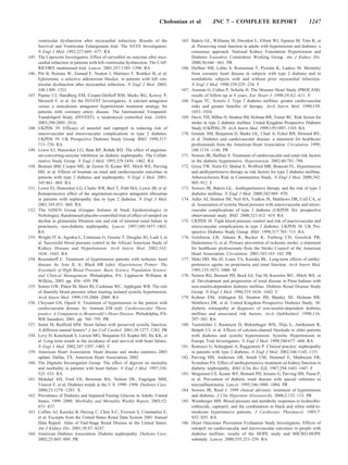 Chobanian et al          JNC 7 – COMPLETE REPORT                                1247


       ventricular dysfunction after myocardial infarction. Results of the           165. Bakris GL, Williams M, Dworkin L, Elliott WJ, Epstein M, Toto R, et
       Survival and Ventricular Enlargement trial. The SAVE Investigators.                al. Preserving renal function in adults with hypertension and diabetes: a
       N Engl J Med. 1992;327:669 – 677. RA                                               consensus approach. National Kidney Foundation Hypertension and
145.   The Capricorn Investigators. Effect of carvedilol on outcome after myo-            Diabetes Executive Committees Working Group. Am J Kidney Dis.
       cardial infarction in patients with left-ventricular dysfunction: The CAP-         2000;36:646 – 661. PR
       RICORN randomised trial. Lancet. 2001;357:1385–1390. RA                       166. Haffner SM, Lehto S, Ronnemaa T, Pyorala K, Laakso M. Mortality
146.   Pitt B, Remme W, Zannad F, Neaton J, Martinez F, Roniker B, et al.                 from coronary heart disease in subjects with type 2 diabetes and in
       Eplerenone, a selective aldosterone blocker, in patients with left ven-            nondiabetic subjects with and without prior myocardial infarction.
       tricular dysfunction after myocardial infarction. N Engl J Med. 2003;              N Engl J Med. 1998;339:229 –234. F
       348:1309 –1321.                                                               167. Assman G, Cullen P, Schulte H. The Munster Heart Study (PROCAM):
147.   Pepine CJ, Handberg EM, Cooper-DeHoff RM, Marks RG, Kowey P,                       results of follow-up at 8 years. Eur Heart J. 1998;19:A2–A11. F
       Messerli F, et al. for the INVEST Investigators. A calcium antagonist         168. Fagan TC, Sowers J. Type 2 diabetes mellitus: greater cardiovascular
       versus a noncalcium antagonist hypertension treatment strategy for                 risks and greater benefits of therapy. Arch Intern Med. 1999;159:
       patients with coronary artery disease. The International Verapamil-                1033–1034.
       Trandolapril Study (INVEST): a randomized controlled trial. JAMA.             169. Davis TM, Millns H, Stratton IM, Holman RR, Turner RC. Risk factors for
       2003;290:2805–2816.                                                                stroke in type 2 diabetes mellitus: United Kingdom Prospective Diabetes
148.   UKPDS 39. Efficacy of atenolol and captopril in reducing risk of                   Study (UKPDS) 29. Arch Intern Med. 1999;159:1097–1103. RA
       macrovascular and microvascular complications in type 2 diabetes:             170. Grundy SM, Benjamin IJ, Burke GL, Chait A, Eckel RH, Howard BV,
       UKPDS 39. UK Prospective Diabetes Study Group. BMJ. 1998;317:                      et al. Diabetes and cardiovascular disease: a statement for healthcare
       713–720. RA                                                                        professionals from the American Heart Association. Circulation. 1999;
149.   Lewis EJ, Hunsicker LG, Bain RP, Rohde RD. The effect of angioten-                 100:1134 –1146. PR
       sin-converting-enzyme inhibition on diabetic nephropathy. The Collab-         171. Sowers JR, Haffner S. Treatment of cardiovascular and renal risk factors
       orative Study Group. N Engl J Med. 1993;329:1456 –1462. RA                         in the diabetic hypertensive. Hypertension. 2002;40:781–788.
150.   Brenner BM, Cooper ME, de Zeeuw D, Keane WF, Mitch WE, Parving                172. Gress TW, Nieto FJ, Shahar E, Wofford MR, Brancati FL. Hypertension
       HH, et al. Effects of losartan on renal and cardiovascular outcomes in             and antihypertensive therapy as risk factors for type 2 diabetes mellitus.
       patients with type 2 diabetes and nephropathy. N Engl J Med. 2001;                 Atherosclerosis Risk in Communities Study. N Engl J Med. 2000;342:
       345:861– 869. RA                                                                   905–912. F
151.   Lewis EJ, Hunsicker LG, Clarke WR, Berl T, Pohl MA, Lewis JB, et al.          173. Sowers JR, Bakris GL. Antihypertensive therapy and the risk of type 2
       Renoprotective effect of the angiotensin-receptor antagonist irbesartan            diabetes mellitus. N Engl J Med. 2000;342:969 –970.
       in patients with nephropathy due to type 2 diabetes. N Engl J Med.            174. Adler AI, Stratton IM, Neil HA, Yudkin JS, Matthews DR, Cull CA, et
       2001;345:851– 860. RA                                                              al. Association of systolic blood pressure with macrovascular and micro-
152.   The GISEN Group (Gruppo Italiano di Studi Epidemiologici in                        vascular complications of type 2 diabetes (UKPDS 36): prospective
       Nefrologia). Randomised placebo-controlled trial of effect of ramipril on          observational study. BMJ. 2000;321:412– 419. RA
       decline in glomerular filtration rate and risk of terminal renal failure in   175. UKPDS 38. Tight blood pressure control and risk of macrovascular and
       proteinuric, non-diabetic nephropathy. Lancet. 1997;349:1857–1863.                 microvascular complications in type 2 diabetes: UKPDS 38. UK Pro-
       RA                                                                                 spective Diabetes Study Group. BMJ. 1998;317:703–713. RA
153.   Wright JT Jr, Agodoa L, Contreras G, Greene T, Douglas JG, Lash J, et         176. Goldstein LB, Adams R, Becker K, Furberg CD, Gorelick PB,
       al. Successful blood pressure control in the African American Study of             Hademenos G, et al. Primary prevention of ischemic stroke: a statement
       Kidney Disease and Hypertension. Arch Intern Med. 2002;162:                        for healthcare professionals from the Stroke Council of the American
       1636 –1643. RA                                                                     Heart Association. Circulation. 2001;103:163–182. PR
154.   Rosendorff C. Treatment of hypertension patients with ischemic heart          177. Maki DD, Ma JZ, Louis TA, Kasiske BL. Long-term effects of antihy-
       disease. In: Izzo JL Jr, Black HR (eds): Hypertension Primer: The                  pertensive agents on proteinuria and renal function. Arch Intern Med.
       Essentials of High Blood Pressure: Basic Science, Population Science,              1995;155:1073–1080. M
       and Clinical Management. Philadelphia, PA: Lippincott Williams &              178. Nelson RG, Bennett PH, Beck GJ, Tan M, Knowler WC, Mitch WE, et
       Wilkins; 2003. pp. 456 – 459. PR                                                   al. Development and progression of renal disease in Pima Indians with
155.   Somes GW, Pahor M, Shorr RI, Cushman WC, Applegate WB. The role                    non-insulin-dependent diabetes mellitus. Diabetic Renal Disease Study
       of diastolic blood pressure when treating isolated systolic hypertension.          Group. N Engl J Med. 1996;335:1636 –1642. C
       Arch Intern Med. 1999;159:2004 –2009. RA                                      179. Kohner EM, Aldington SJ, Stratton IM, Manley SE, Holman RR,
156.   Chrysant GS, Oparil S. Treatment of hypertension in the patient with               Matthews DR, et al. United Kingdom Prospective Diabetes Study, 30:
       cardiovascular disease. In: Antman EM (ed): Cardiovascular Thera-                  diabetic retinopathy at diagnosis of non-insulin-dependent diabetes
       peutics: A Companion to Braunwald’s Heart Disease. Philadelphia, PA:               mellitus and associated risk factors. Arch Ophthalmol. 1998;116:
       WB Saunders; 2001. pp. 768 –795. PR                                                297–303. RA
157.   Senni M, Redfield MM. Heart failure with preserved systolic function.         180. Tuomilehto J, Rastenyte D, Birkenhager WH, Thijs L, Antikainen R,
       A different natural history? J Am Coll Cardiol. 2001;38:1277–1282. PR              Bulpitt CJ, et al. Effects of calcium-channel blockade in older patients
158.   Levy D, Kenchaiah S, Larson MG, Benjamin EJ, Kupka MJ, Ho KK, et                   with diabetes and systolic hypertension. Systolic Hypertension in
       al. Long-term trends in the incidence of and survival with heart failure.          Europe Trial Investigators. N Engl J Med. 1999;340:677– 684. RA
       N Engl J Med. 2002;347:1397–1402. F                                           181. Remuzzi G, Schieppati A, Ruggenenti P. Clinical practice: nephropathy
159.   American Heart Association. Heart disease and stroke statistics–2003               in patients with type 2 diabetes. N Engl J Med. 2002;346:1145–1151.
       update. Dallas, TX: American Heart Association; 2002.                         182. Parving HH, Andersen AR, Smidt UM, Hommel E, Mathiesen ER,
160.   The Digitalis Investigation Group. The effect of digoxin on mortality              Svendsen PA. Effect of antihypertensive treatment on kidney function in
       and morbidity in patients with heart failure. N Engl J Med. 1997;336:              diabetic nephropathy. BMJ (Clin Res Ed). 1987;294:1443–1447. F
       525–533. RA                                                                   183. Mogensen CE, Keane WF, Bennett PH, Jerums G, Parving HH, Passa P,
161.   Mokdad AH, Ford ES, Bowman BA, Nelson DE, Engelgau MM,                             et al. Prevention of diabetic renal disease with special reference to
       Vinicor F, et al. Diabetes trends in the U S: 1990 –1998. Diabetes Care.           microalbuminuria. Lancet. 1995;346:1080 –1084. PR
       2000;23:1278 –1283. X                                                         184. Sowers JR, Reed J. 1999 clinical advisory: treatment of hypertension
162.   Prevalence of Diabetes and Impaired Fasting Glucose in Adults–United               and diabetes. J Clin Hypertens (Greenwich). 2000;2:132–133. PR
       States, 1999 –2000. Morbidity and Mortality Weekly Report. 2003;52:           185. Weinberger MH. Blood pressure and metabolic responses to hydrochlo-
       833– 837.                                                                          rothiazide, captopril, and the combination in black and white mild-to-
163.   Collins AJ, Kasiske B, Herzog C, Chen S-C, Everson S, Constantini E,               moderate hypertensive patients. J Cardiovasc Pharmacol. 1985;7:
       et al. Excerpts from the United States Renal Data System 2001 Annual               S52–S55. RA
       Data Report: Atlas of End-Stage Renal Disease in the United States.           186. Heart Outcomes Prevention Evaluation Study Investigators. Effects of
       Am J Kidney Dis. 2001;38:S7–S247.                                                  ramipril on cardiovascular and microvascular outcomes in people with
164.   American Diabetes Association. Diabetic nephropathy. Diabetes Care.                diabetes mellitus: results of the HOPE study and MICRO-HOPE
       2002;25:S85–S89. PR                                                                substudy. Lancet. 2000;355:253–259. RA
 