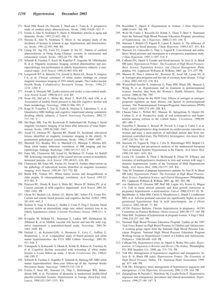 1250         Hypertension             December 2003


271. Reed DM, Resch JA, Hayashi T, MacLean C, Yano K. A prospective              294. Rosenthal T, Oparil S. Hypertension in women. J Hum Hypertens.
     study of cerebral artery atherosclerosis. Stroke. 1988;19:820 – 825. F           2000;14:691–704. PR
272. Furuta A, Ishii N, Nishihara Y, Horie A. Medullary arteries in aging and    295. Wolz M, Cutler J, Roccella EJ, Rohde F, Thom T, Burt V. Statement
     dementia. Stroke. 1991;22:442– 446. C                                            from the National High Blood Pressure Education Program: prevalence
273. Dozono K, Ishii N, Nishihara Y, Horie A. An autopsy study of the                 of hypertension. Am J Hypertens. 2000;13:103–104. X
     incidence of lacunes in relation to age, hypertension, and arteriosclero-   296. Staessen J, Bulpitt CJ, Fagard R, Lijnen P, Amery A. The influence of
     sis. Stroke. 1991;22:993–996. RE                                                 menopause on blood pressure. J Hum Hypertens. 1989;3:427– 433. RA
274. Leung SY, Ng TH, Yuen ST, Lauder IJ, Ho FC. Pattern of cerebral             297. Staessen JA, Ginocchio G, Thijs L, Fagard R. Conventional and ambu-
     atherosclerosis in Hong Kong Chinese: severity in intracranial and               latory blood pressure and menopause in a prospective population study.
     extracranial vessels. Stroke. 1993;24:779 –786. PR                               J Hum Hypertens. 1997;11:507–514. F
275. Schmidt R, Fazekas F, Koch M, Kapeller P, Augustin M, Offenbacher           298. Calhoun DA, Oparil S. Gender and blood pressure. In: Izzo JL Jr, Black
     H, et al. Magnetic resonance imaging cerebral abnormalities and neu-             HR (eds): Hypertension Primer: The Essentials of High Blood Pressure:
     ropsychologic test performance in elderly hypertensive subjects: a case-         Basic Science, Population Science, and Clinical Management. Phila-
     control study. Arch Neurol. 1995;52:905–910. RE                                  delphia, PA: Lippincott Williams & Wilkins; 2003. pp. 253–257. PR
276. Longstreth WT Jr, Manolio TA, Arnold A, Burke GL, Bryan N, Jungreis         299. Manson JE, Hsia J, Johnson KC, Rossouw JE, Assaf AR, Lasser NL, et
     CA, et al. Clinical correlates of white matter findings on cranial               al. Estrogen plus progestin and the risk of coronary heart disease. N Engl
     magnetic resonance imaging of 3301 elderly people. The Cardiovascular            J Med. 2003;349:523–534. RA
     Health Study Collaborative Research Group. Stroke. 1996;27:                 300. Wassertheil-Smoller S, Anderson G, Psaty BM, Black HR, Manson J,
     1274 –1282. F                                                                    Wong N, et al. Hypertension and its treatment in postmenopausal
277. Awada A, Omojola MF. Leuko-araiosis and stroke: a case-control study.            women: baseline data from the Women’s Health Initiative. Hyper-
     Acta Neurol Scand. 1996;94:415– 418. RE                                          tension. 2000;36:780 –789.
278. Swan GE, DeCarli C, Miller BL, Reed T, Wolf PA, Jack LM, et al.             301. The Writing Group for the PEPI Trial. Effects of estrogen or estrogen/
     Association of midlife blood pressure to late-life cognitive decline and         progestin regimens on heart disease risk factors in postmenopausal
     brain morphology. Neurology. 1998;51:986 –993. F                                 women. The Postmenopausal Estrogen/Progestin Interventions (PEPI)
279. Koga H, Yuzuriha T, Yao H, Endo K, Hiejima S, Takashima Y, et al.                Trial. JAMA. 1995;273:199 –208. RA
     Quantitative MRI findings and cognitive impairment among community          302. Chasan-Taber L, Willett WC, Manson JE, Spiegelman D, Hunter DJ,
     dwelling elderly subjects. J Neurol Neurosurg Psychiatry. 2002;72:               Curhan G, et al. Prospective study of oral contraceptives and hyper-
     737–741. C                                                                       tension among women in the United States. Circulation. 1996;94:
280. Del Bigio MR, Yan HJ, Kozlowski P, Sutherland GR, Peeling J. Serial              483– 489. F
     magnetic resonance imaging of rat brain after induction of renal hyper-     303. Gueyffier F, Boutitie F, Boissel JP, Pocock S, Coope J, Cutler J, et al.
     tension. Stroke. 1999;30:2440 –2447.                                             Effect of antihypertensive drug treatment on cardiovascular outcomes in
281. Awad IA, Johnson PC, Spetzler RF, Hodak JA. Incidental subcortical               women and men: a meta-analysis of individual patient data from ran-
     lesions identified on magnetic resonance imaging in the elderly, II:             domized, controlled trials. The INDANA Investigators. Ann Intern Med.
     postmortem pathological correlations. Stroke. 1986;17:1090 –1097.                1997;126:761–767. M
282. Marshall VG, Bradley WG Jr, Marshall CE, Bhoopat T, Rhodes RH.              304. Staessen JA, Fagard R, Thijs L, Celis H, Birkenhager WH, Bulpitt CJ,
     Deep white matter infarction: correlation of MR imaging and his-                 et al. Subgroup and per-protocol analysis of the randomized European
     topathologic findings. Radiology. 1988;167:517–522. F                            Trial on Isolated Systolic Hypertension in the Elderly. Arch Intern Med.
283. Estes ML, Chimowitz MI, Awad IA, McMahon JT, Furlan AJ, Ratliff                  1998;158:1681–1691. RA
     NB. Sclerosing vasculopathy of the central nervous system in nonelderly     305. Lewis CE, Grandits A, Flack J, McDonald R, Elmer PJ. Efficacy and
     demented patients. Arch Neurol. 1991;48:631– 636. RE                             tolerance of antihypertensive treatment in men and women with stage 1
284. Chimowitz MI, Estes ML, Furlan AJ, Awad IA. Further observations on              diastolic hypertension: results of the Treatment of Mild Hypertension
     the pathology of subcortical lesions identified on magnetic resonance            Study. Arch Intern Med. 1996;156:377–385. RA
     imaging. Arch Neurol. 1992;49 :747–752. RE                                  306. Taler SJ. Treatment of pregnant hypertensive patients. In: Izzo JL Jr, Black
285. Baloh RW, Vinters HV. White matter lesions and disequilibrium in                 HR (eds): Hypertension Primer: The Essentials of High Blood Pressure:
     older people, II: clinicopathologic correlation. Arch Neurol. 1995;52:           Basic Science, Population Science, and Clinical Management. Philadelphia,
     975–981. F                                                                       PA: Lippincott Williams & Wilkins; 2003. pp. 491–493. PR
286. Petersen RC, Doody R, Kurz A, Mohs RC, Morris JC, Rabins PV, et al.         307. von Dadelszen P, Ornstein MP, Bull SB, Logan AG, Koren G, Magee
     Current concepts in mild cognitive impairment. Arch Neurol. 2001;58:             LA. Fall in mean arterial pressure and fetal growth restriction in
     1985–1992. PR                                                                    pregnancy hypertension: a meta-analysis. Lancet. 2000;355:87–92. M
287. Glynn RJ, Beckett LA, Hebert LE, Morris MC, Scherr PA, Evans DA.            308. Buchbinder A, Sibai BM, Caritis S, Macpherson C, Hauth J, Lindheimer
     Current and remote blood pressure and cognitive decline. JAMA. 1999;             MD, et al. Adverse perinatal outcomes are significantly higher in severe
     281:438 – 445. F                                                                 gestational hypertension than in mild preeclampsia. Am J Obstet
288. Sacktor N, Gray S, Kawas C, Herbst J, Costa P, Fleg J. Systolic blood            Gynecol. 2002;186:66 –71. RE
     pressure within an intermediate range may reduce memory loss in an          309. ACOG Practice Bulletin. Chronic hypertension in pregnancy. ACOG
     elderly hypertensive cohort. J Geriatr Psychiatry Neurol. 1999;12:1– 6.          Committee on Practice Bulletins. Obstet Gynecol. 2001;98:177–185. PR
     F                                                                           310. Sibai BM. Treatment of hypertension in pregnant women. N Engl J Med.
289. Kivipelto M, Helkala EL, Hanninen T, Laakso MP, Hallikainen M,                   1996;335:257–265. PR
     Alhainen K, et al. Midlife vascular risk factors and late-life mild cog-    311. National High Blood Pressure Education Program. Update on the 1987
     nitive impairment: a population-based study. Neurology. 2001;56:                 Task Force Report on High Blood Pressure in Children and Adolescents:
     1683–1689. RE                                                                    A working group report from the National High Blood Pressure Edu-
290. Dufouil C, de Kersaint-Gilly A, Besancon V, Levy C, Auffray E,                   cation Program. National High Blood Pressure Education Program
     Brunnereau L, et al. Longitudinal study of blood pressure and white              Working Group on Hypertension Control in Children and Adolescents.
     matter hyperintensities: the EVA MRI Cohort. Neurology. 2001;56:                 Pediatrics. 1996;98:649 – 658. PR
     921–926. F                                                                  312. Calhoun DA. Hypertensive crisis. In: Oparil S, Weber MA (eds): Hyper-
291. Yamaguchi S, Kobayashi S, Okada K, Koide H, Bokura H, Tsuchiya H,                tension: A Companion to Brenner and Recot’s The Kidney. Philadelphia,
     et al. Cognitive decline associated with worsening of white matter               PA: WB Saunders Co.; 2000. pp. 715–718. PR
     lesions: a 6-year follow-up study. J Stroke Cerebrovasc Dis. 1996;6:        313. Vidt DG. Management of hypertensive urgencies and emergencies. In:
     106 –109. F                                                                      Izzo JL Jr, Black HR (eds): Hypertension Primer: The Essentials of
292. Schmidt R, Fazekas F, Kapeller P, Schmidt H, Hartung HP. MRI white               High Blood Pressure. Dallas, TX: American Heart Association; 1999.
     matter hyperintensities: three-year follow-up of the Austrian Stroke             pp. 437– 440. PR
     Prevention Study. Neurology. 1999;53:132–139. F                             314. Vidt DG. Emergency room management of hypertensive urgencies and
293. Forette F, Seux ML, Staessen JA, Thijs L, Birkenhager WH, Babar-                 emergencies. J Clin Hypertens (Greenwich). 2001;3:158 –164. PR
     skiene MR, et al. Prevention of dementia in randomised double-blind         315. Zampaglione B, Pascale C, Marchisio M, Cavallo-Perin P. Hypertensive
     placebo-controlled Systolic Hypertension in Europe (Syst-Eur) trial.             urgencies and emergencies: prevalence and clinical presentation. Hyper-
     Lancet. 1998;352:1347–1351. RA                                                   tension. 1996;27:144 –147. X
 