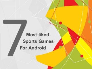 Most-liked
7Sports Games
For Android
 