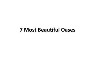 7 Most Beautiful Oases
 