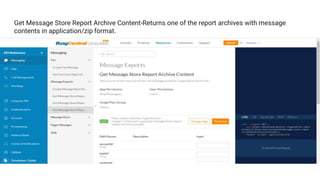 Get Message Store Report Archive Content-Returns one of the report archives with message
contents in application/zip format.
 