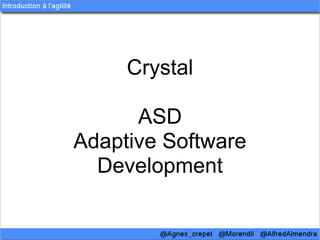 Crystal

      ASD
Adaptive Software
  Development
 