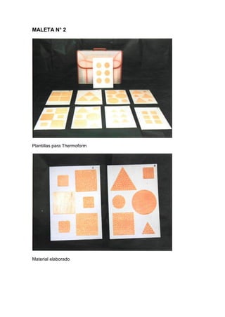MALETA N° 2
Plantillas para Thermoform
Material elaborado
 