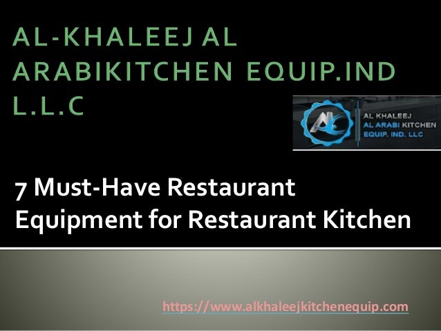 7 Must-Have Restaurant
Equipment for Restaurant Kitchen
https://www.alkhaleejkitchenequip.com
 