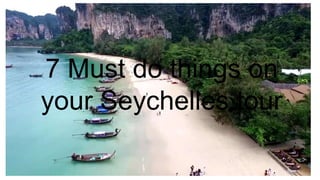 7 Must do things on
your Seychelles tour
 