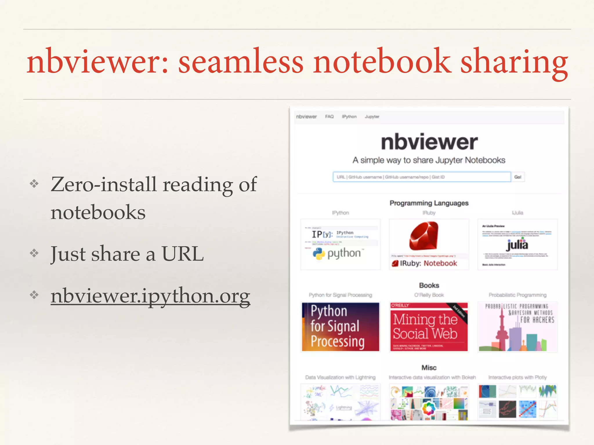 nbviewer: seamless notebook sharing
❖ Zero-install reading of
notebooks
❖ Just share a URL
❖ nbviewer.ipython.org
 