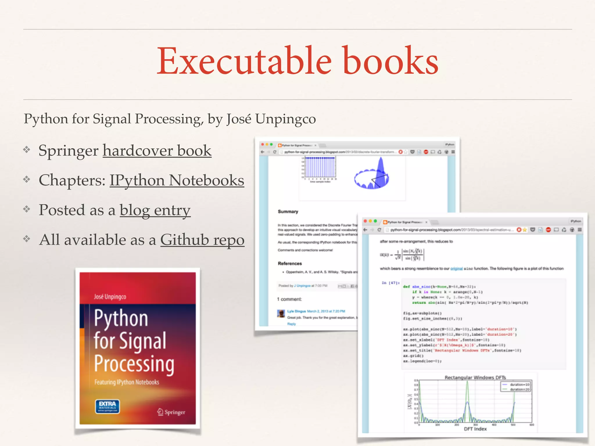 Executable books
❖ Springer hardcover book
❖ Chapters: IPython Notebooks
❖ Posted as a blog entry
❖ All available as a Github repo
Python for Signal Processing, by José Unpingco
 