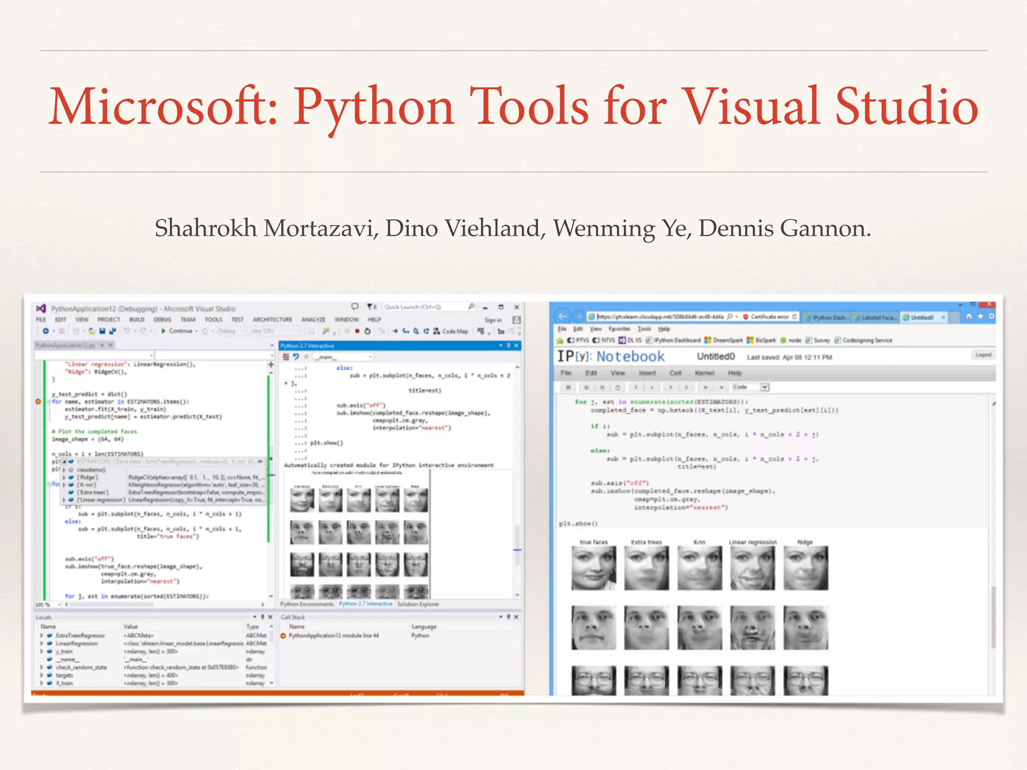 Microsoft: Python Tools for Visual Studio
Shahrokh Mortazavi, Dino Viehland, Wenming Ye, Dennis Gannon.
 