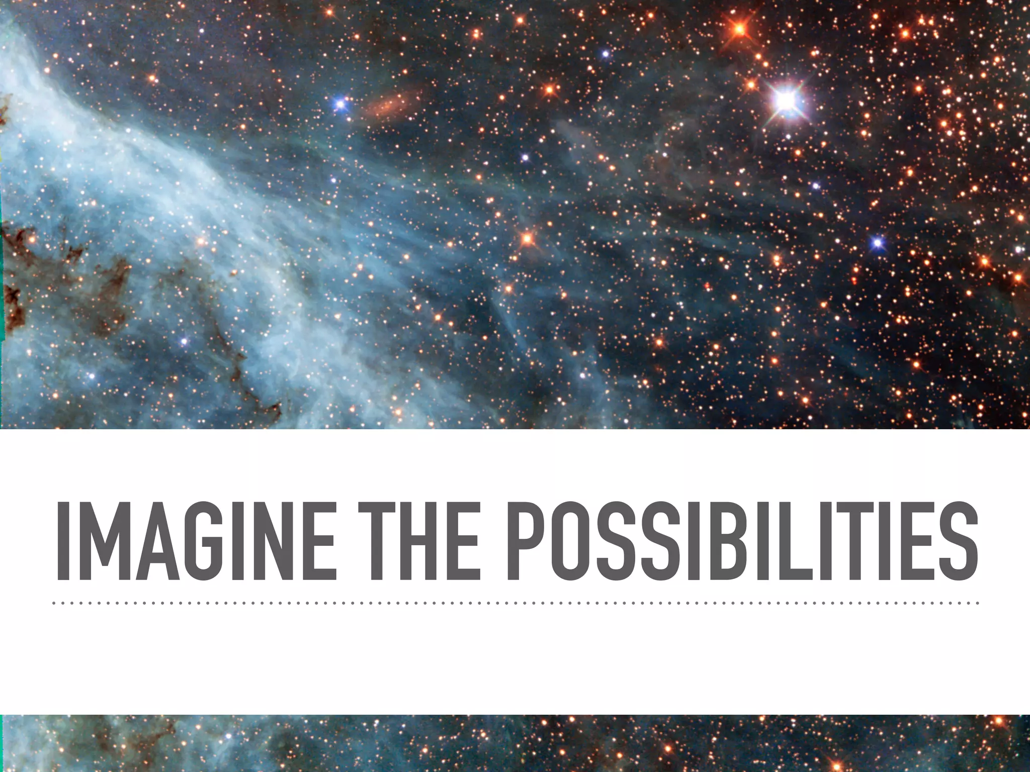 IMAGINE THE POSSIBILITIES
 