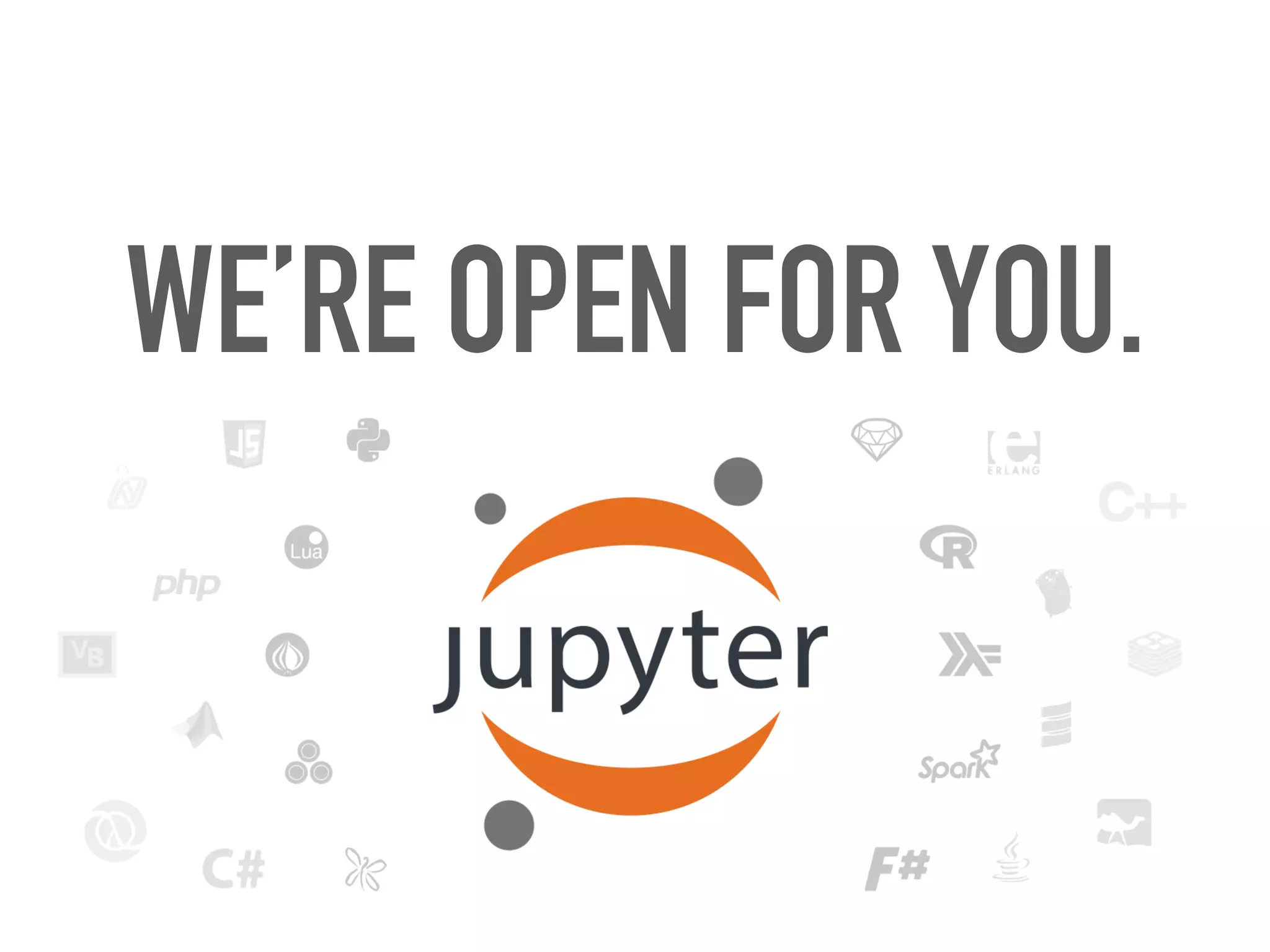 WE’RE OPEN FOR YOU.
 