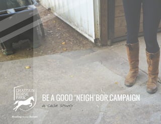 BE A GOOD ‘NEIGH’BOR CAMPAIGN
a case study
 