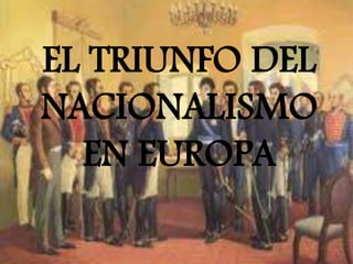 EL TRIUNFO DEL
NACIONALISMO
EN EUROPA
 