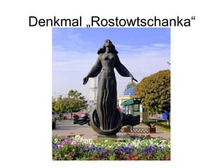 Denkmal „Rostowtschanka“