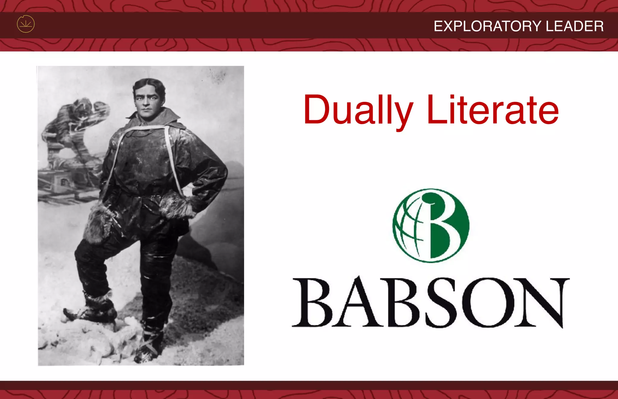 EXPLORATORY LEADER
Dually Literate
 