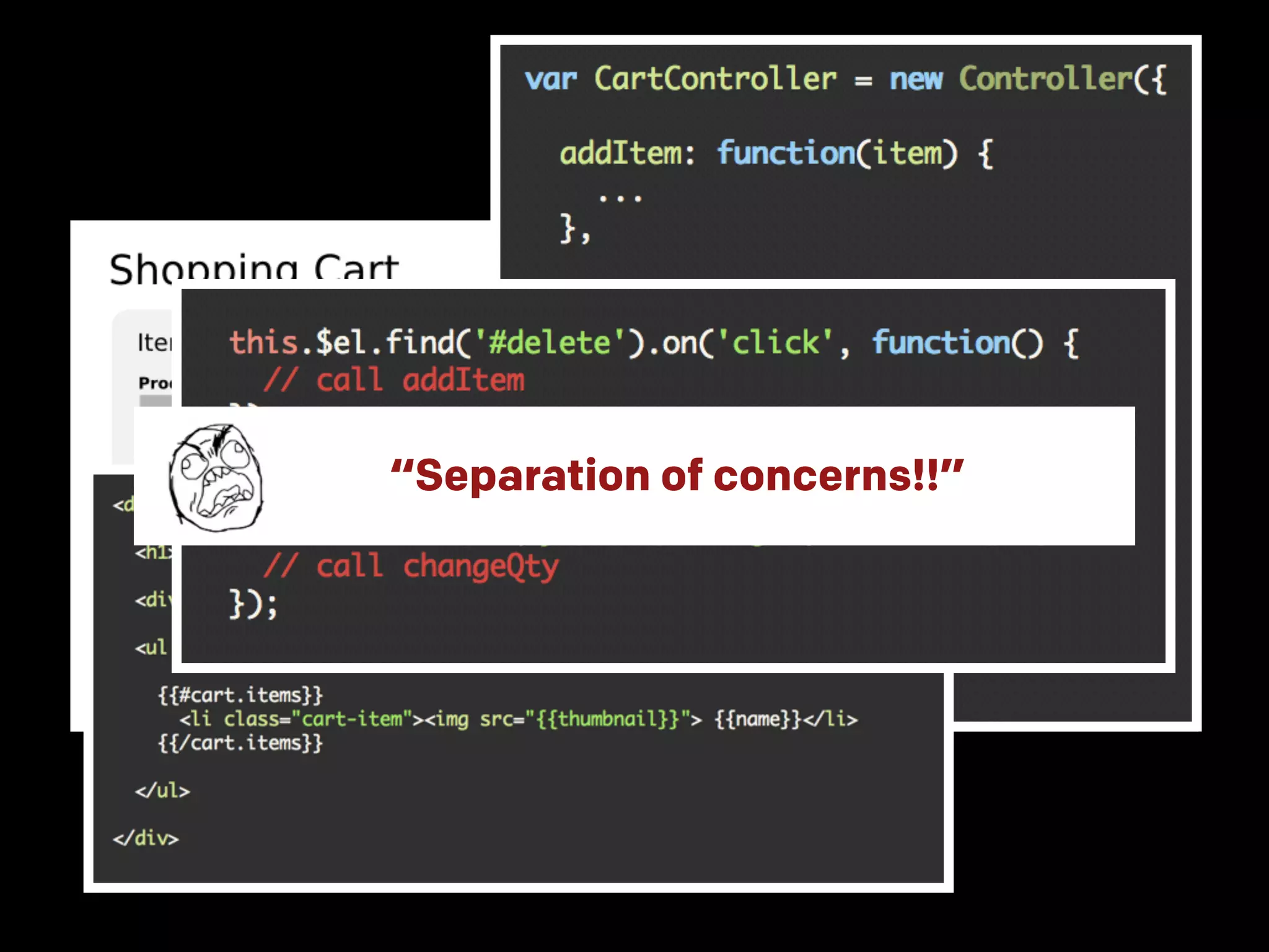 “Separation of concerns!!” 
 