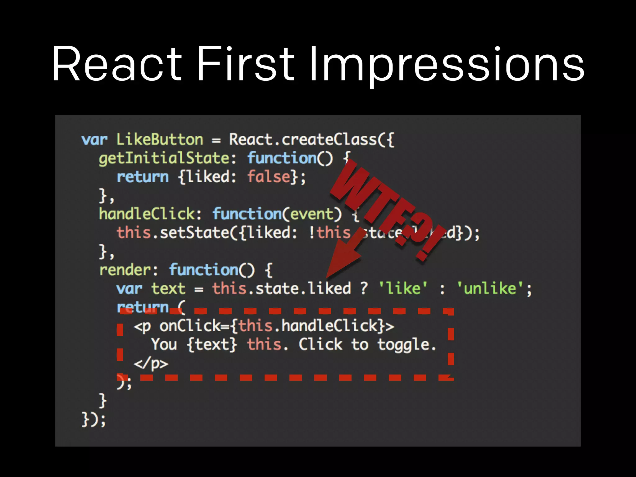 React First Impressions 
WTF?! 
 