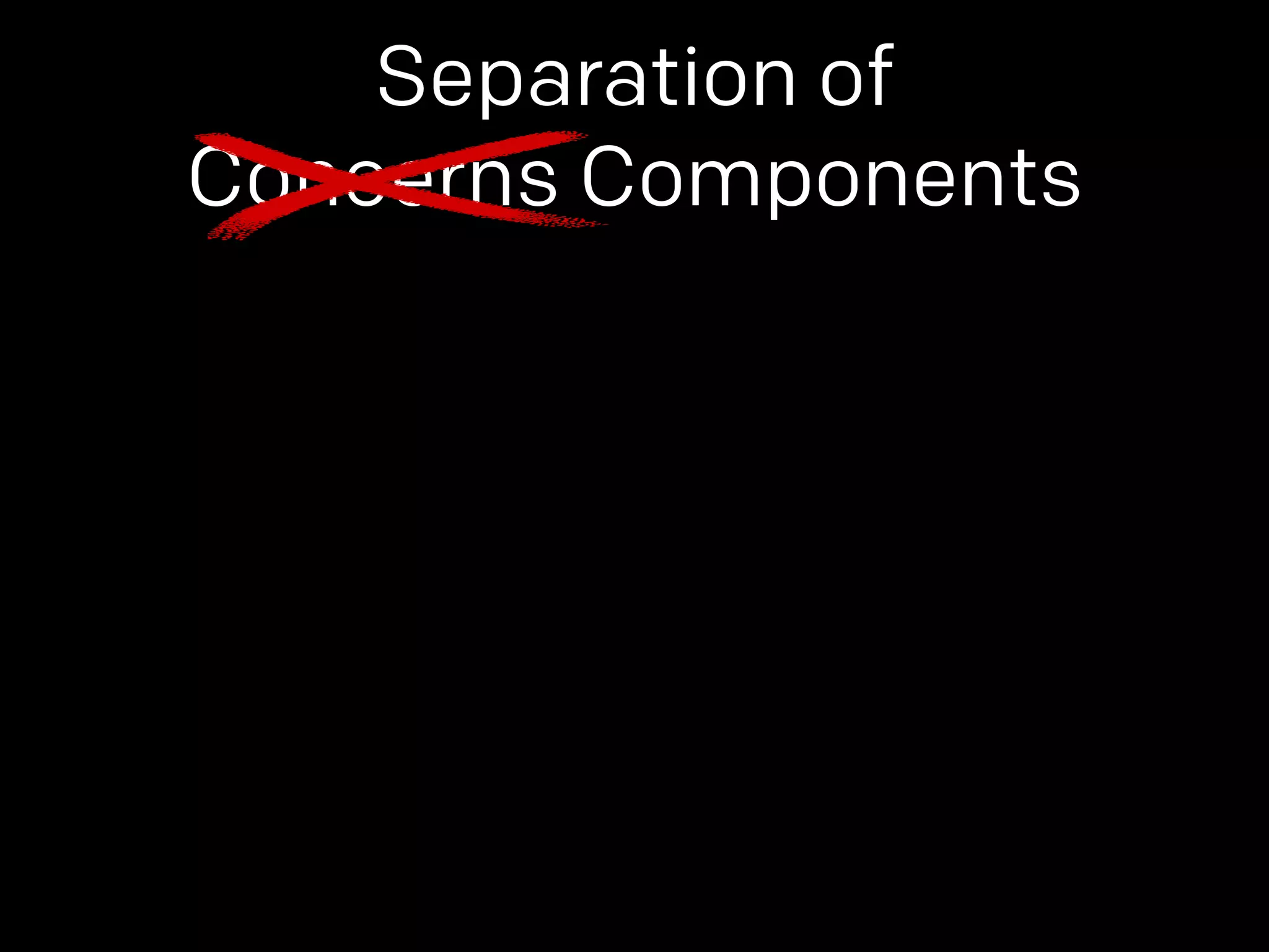 Separation of 
Concerns Components 
 