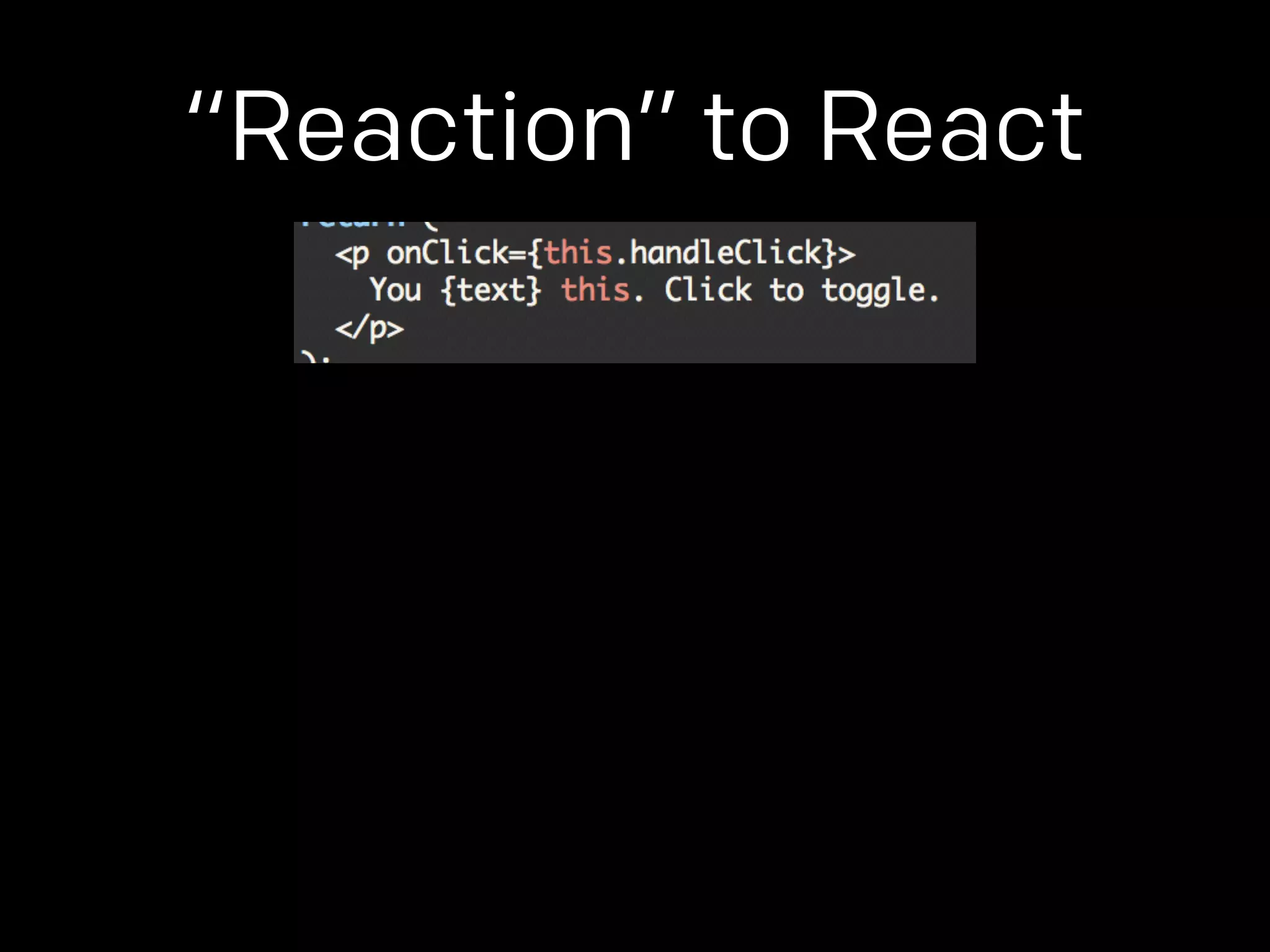 “Reaction” to React 
 
