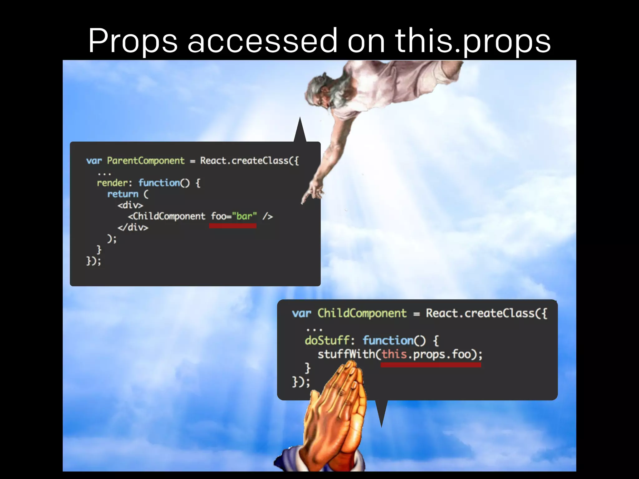 Props accessed on this.props 
props. 
props. 
 