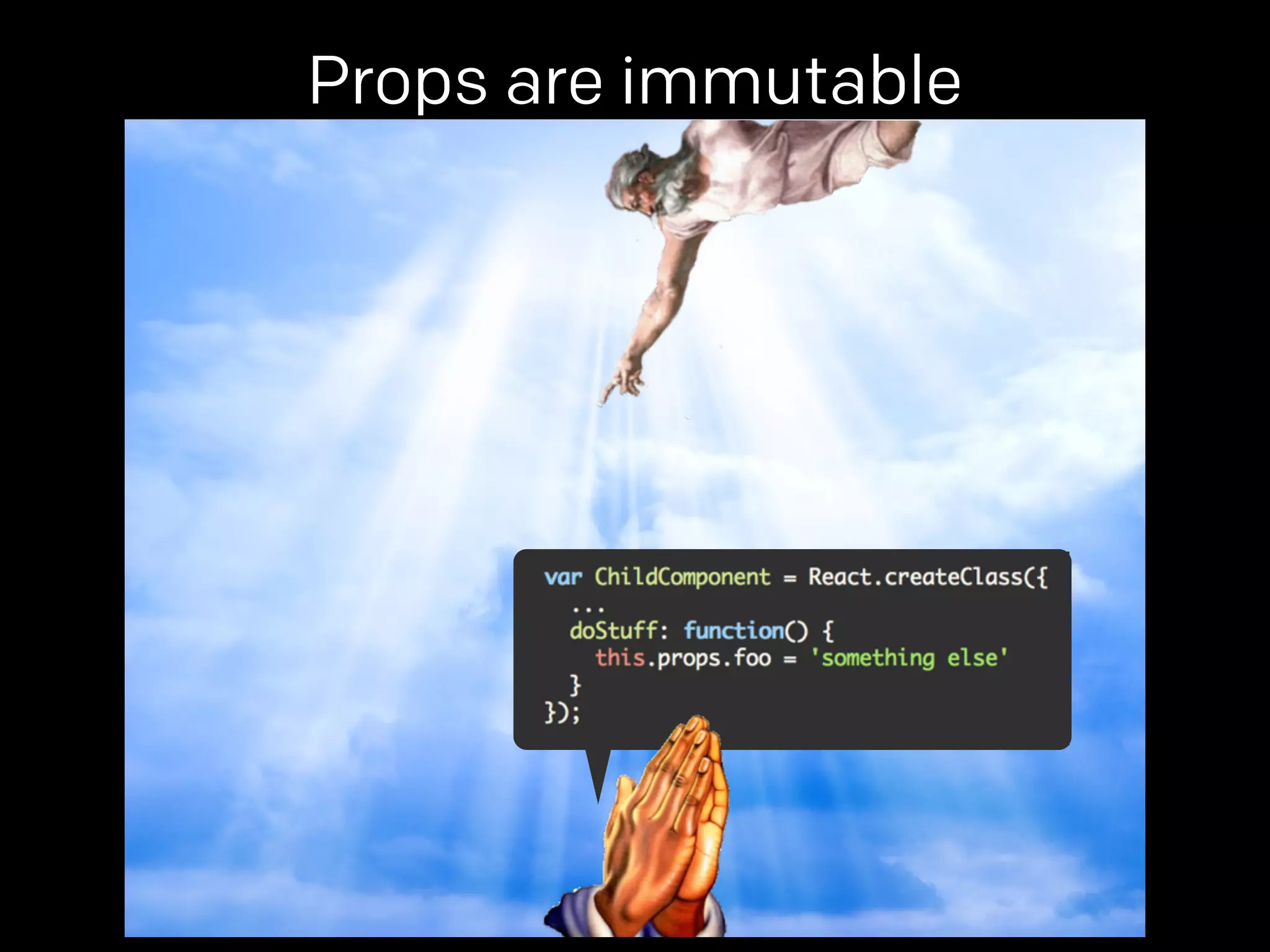 Props are immutable 
props. 
 
