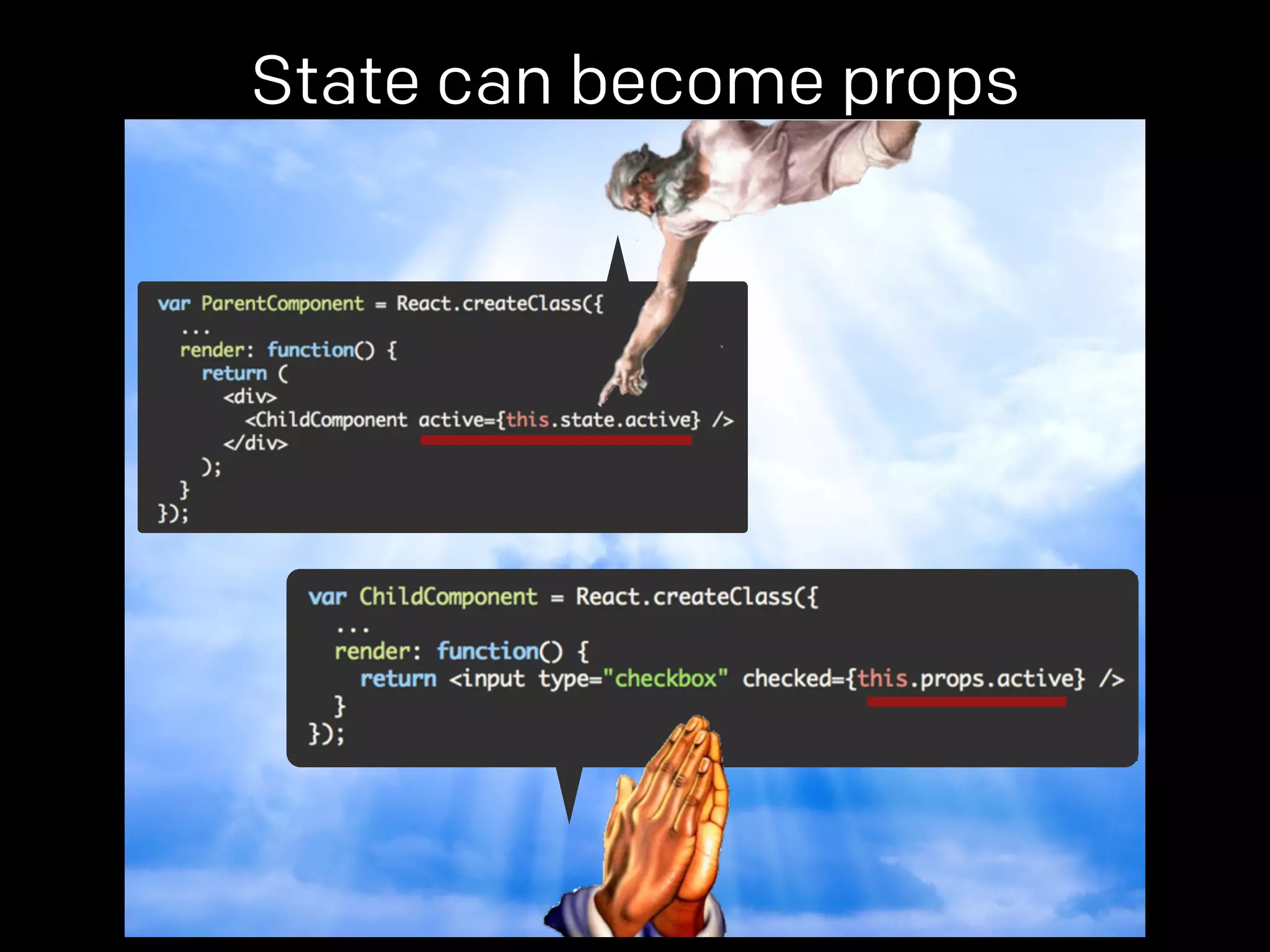 State can become props 
props. 
props. 
 