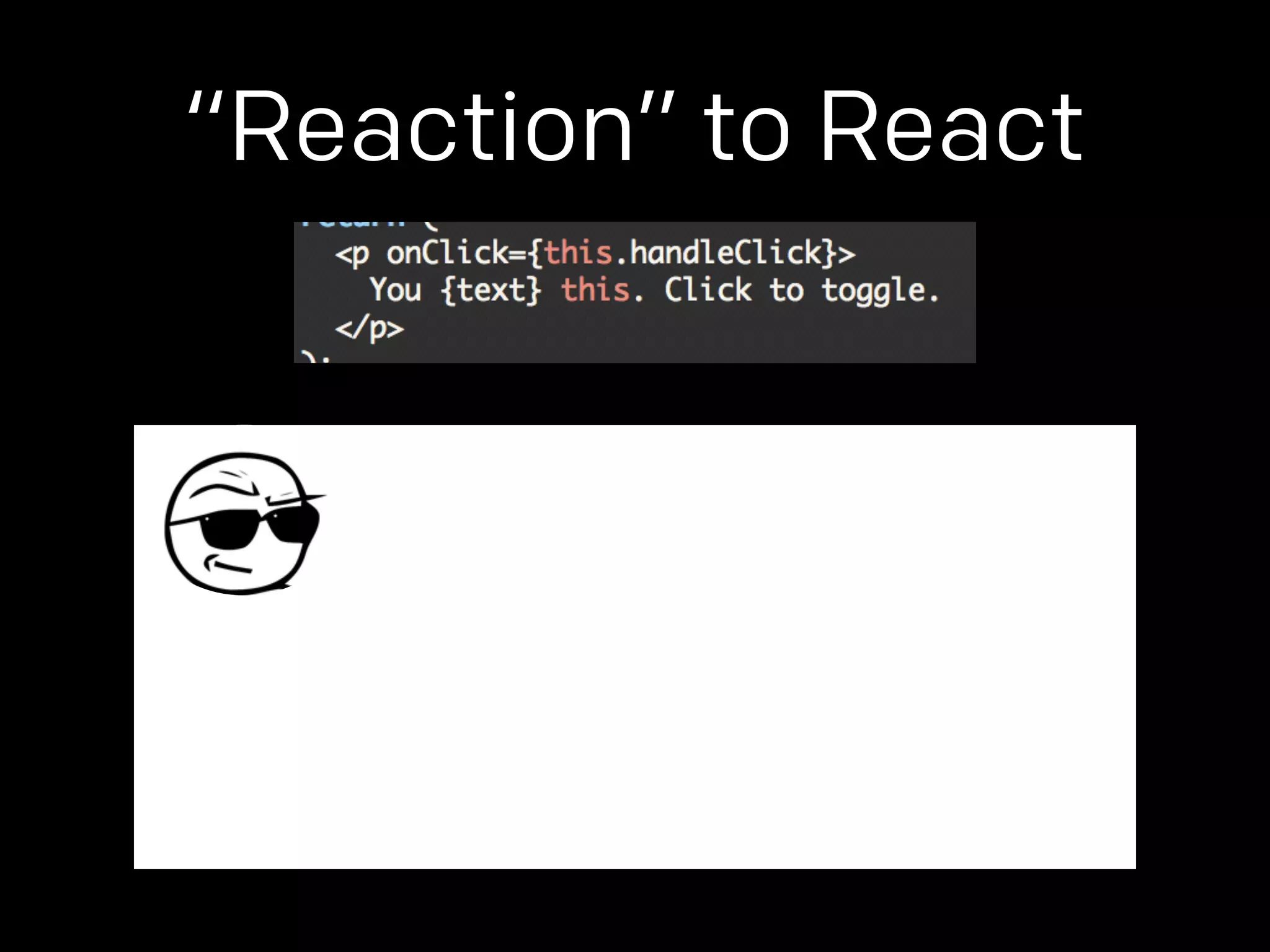“Reaction” to React 
 