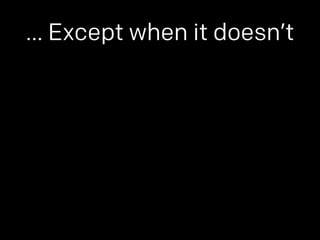 … Except when it doesn’t 
 