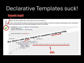 Declarative Templates suck! 
wut. 
Sounds legit! 
 