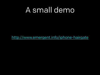 A small demo 
http://www.emergent.info/iphone-hairgate 
 