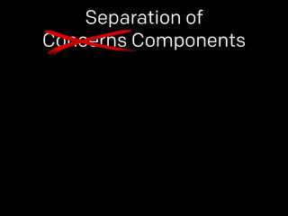 Separation of 
Concerns Components 
 