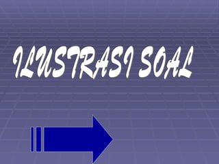 ILUSTRASI SOAL 