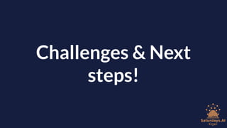 Challenges & Next
steps!
 