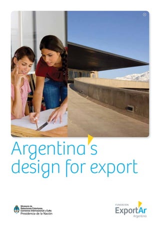 43News
Argentina s
design for export
Ministerio de
Relaciones Exteriores,
Comercio Internacional y Culto
 