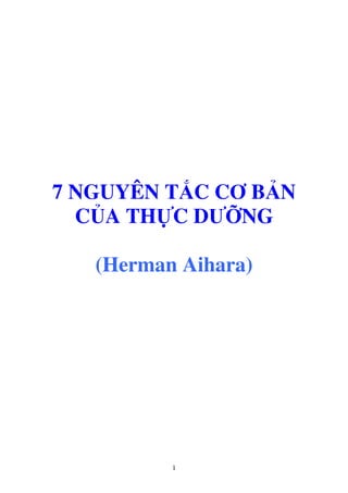 1
7 NGUYÊN T C CƠ B N
C A TH C DƯ NG
(Herman Aihara)
 