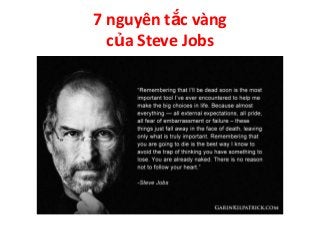 7 nguyên tắc vàng
của Steve Jobs

 