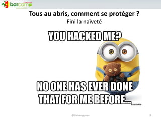 Tous au abris, comment se protéger ?
Fini la naïveté
19@thebenygreen
 