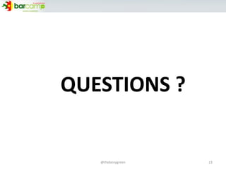 23@thebenygreen
QUESTIONS ?
 
