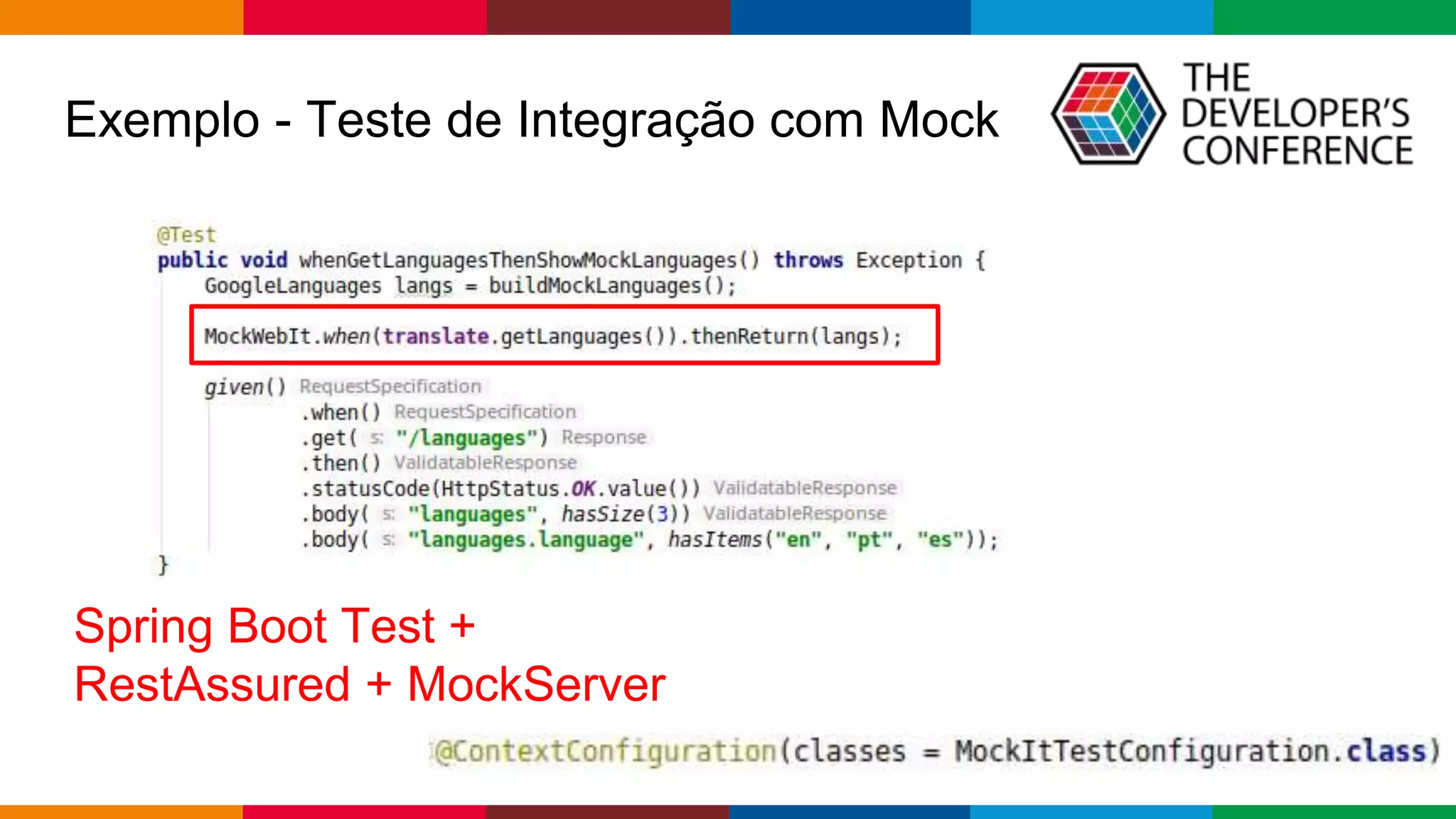 Globalcode – Open4education
Exemplo - Teste de Integração com Mock
Spring Boot Test +
RestAssured + MockServer
 