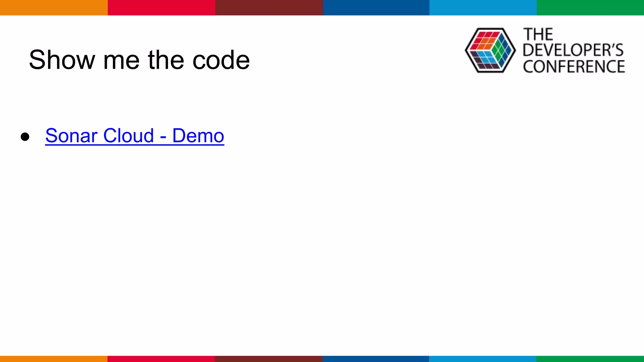 Globalcode – Open4education
● Sonar Cloud - Demo
Show me the code
 