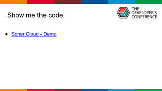 Globalcode – Open4education
● Sonar Cloud - Demo
Show me the code
 