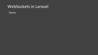 WebSockets in Laravel
Demo
 