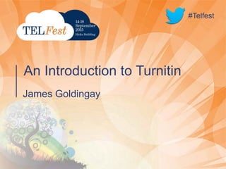 #Telfest
James Goldingay
An Introduction to Turnitin
#Telfest
 