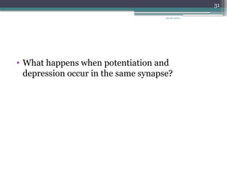 09/26/2024
31
• What happens when potentiation and
depression occur in the same synapse?
 